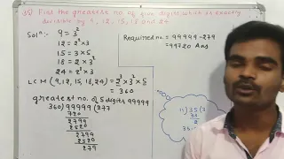 35)Find the greatest number of five digits which is exactly divisible by 9, 12, 15,18 and 24.by skc