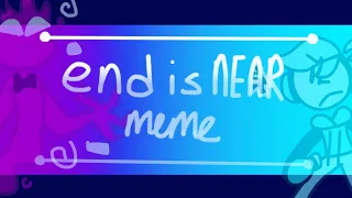 End is Near | Animation Meme | There is NO Game |