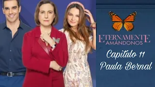 Eternamente Amandonos |Eternamente | Paula Bernal Capitulo 11 ( Alejandra Robles Gil)