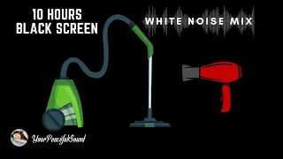 10 Hour Mix of VACUUM CLEANER and HAIR DRYER Sounds | White Noise - Black Screen