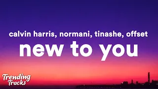 Calvin Harris, Normani, Tinashe, Offset - New To You (Lyrics)