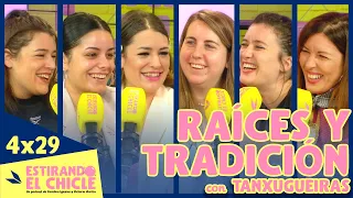 RAÍCES Y TRADICIÓN con TANXUGUEIRAS | Estirando el chicle 4x29