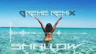 Lady Gaga & Bradley Cooper - Shallow (GREME Remix)