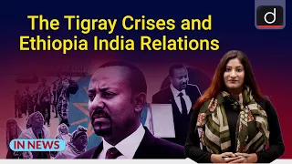 The Tigray Crises and Ethiopia India Relations | IN NEWS I Drishti IAS  English