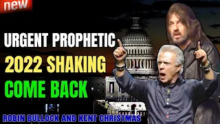 URGENT PROPHETIC WITH ROBIN BULLOCK AND KENT CHRISTMAS - 2022 SHAKING