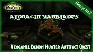 WoW: Legion | Vengance Demon Hunter Artifact Quest | Aldrachi Warblades