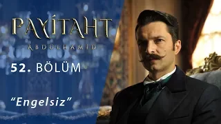 Payitaht Abdülhamid Engelsiz 52.Bölüm