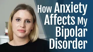 How Anxiety Affects My Bipolar Disorder