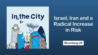Israel, Iran and a Radical Increase in Risk | In the City