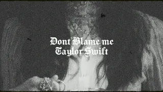 Don't Blame Me - Taylor Swift (Extra Slowed and Reverbed)