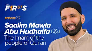 Saalim Mawla Abu Hudhaifa (ra): The Imam of the People of Quran | The Firsts | Dr. Omar Suleiman