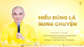 HIỂU ĐÚNG  LÀ XONG CHUYỆN  - TT. Thích Tuệ Hải