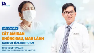 Viêm Amidan: Nguyên nhân, triệu chứng cắt amidan không đau, có nên cắt amidan không? | BVĐK Tâm Anh