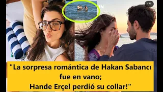 "La sorpresa romántica de Hakan Sabancı fue en vano; Hande Erçel perdió su collar!"