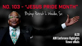"Number 103 -  Jesus Pride Month!" | Bishop Patrick L. Wooden, Sr.