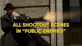 ALL SHOOTOUT SCENES IN "PUBLIC ENEMIES"