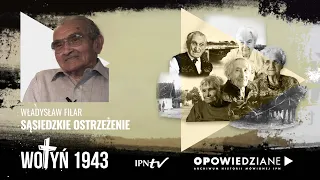 SĄSIEDZKIE OSTRZEŻENIE – Wołyń 1943: świadectwa Niezwyciężonych [6/6]