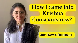 HOW I CAME INTO KRISHNA CONSCIOUSNESS? || My Krishna Consciousness Journey || Adv. Kavya Budhiraja