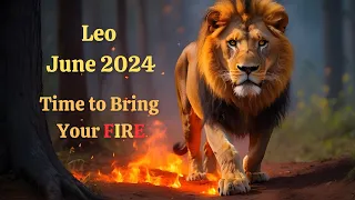 Leo June 2024 TIME to BRING YOUR FIRE Leo Fire BLAZES BRIGHT (Air Transits Fanning the Flames!)