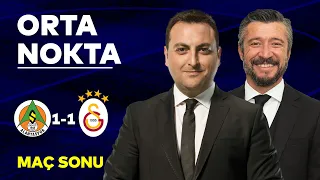 Alanyaspor 1-1 Galatasaray | Orta Nokta - Erkut Öztürk & Tümer Metin