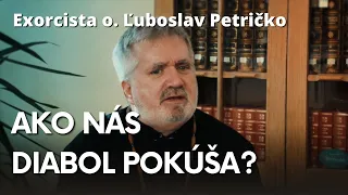 Exorcista o. Ľuboslav Petričko – Diabol zasial do nášho srdca túžbu