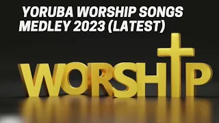 YORUBA WORSHIP SONGS MEDLEY LATEST |Yoruba Praise and worship songs