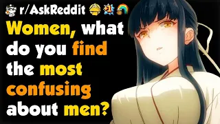 Women What Do You Find Most Confusing About Men?