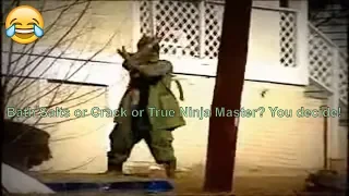 Bath Salts or Crack or True Ninja Master? You decide!.mp4