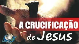 A Crucificação de Jesus - Pregação Impactante 2019