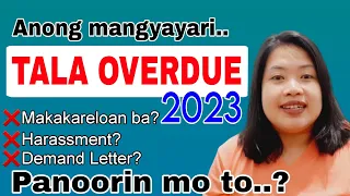 OVERDUE KAY TALA LOAN ANONG MANGYAYARI? 💸 TALA LOAN REVIEW 2023💸