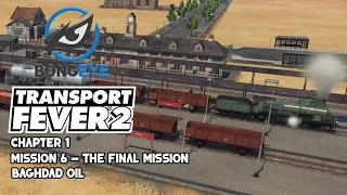 Transport Fever 2 | Chapter 1 Final Mission | Mission 6 Baghdad Oil