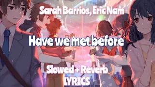 SLOWED + REVERB // Have we met before by Sarah Barrios, Eric Nam