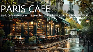 Paris Cafe Ambiance with Sweet Bossa Nova Piano Music for Study and Work | Smooth Jazz Instrumental