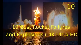 10 BEST Rocket Launch Failures and Explosions - Heaviest Rocket Accidents /(4K Ultra HD)