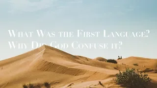 OUR ORIGINS EXPLAINED BY GOD--What Was the First Language? Why Did God Confuse it?