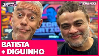 DIGUINHO E BATISTA -  TICARACATICAST | EP 433