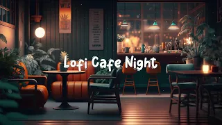 Lofi Cafe Night ☕ Cozy Cafe Shop - Lofi Hip Hop Mix to Relax / Study / Work to ☕ Lofi Café