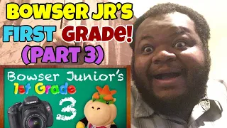 SML Movie: Bowser Junior's 1st Grade! Part 3 (REACTION)