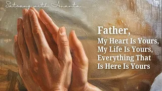 Father, My Heart Is Yours, My Life Is Yours, Everything That Is Here Is Yours - 24th May 2024