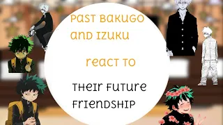 Past Bakugo and Izuku react to their future friendship ( ft. present Bakugou and Izuku )