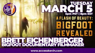 FLASH OF BEAUTY: BIGFOOT REVEALED with FILMMAKER BRETT EICHENBERGER