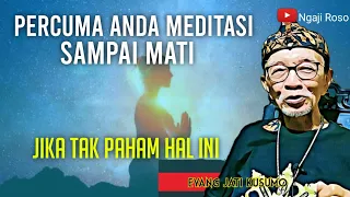 Percuma Anda Meditasi Sampai Mati Jika Tidak Punya Hal Ini - Eyang Jati Kusumo