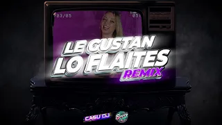 LE GUSTAN LOS FLAITES REMIX - CASU DJ FT. @SNOOPDJ