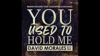 Ralphi Rosario - You Used To Hold Me (ft Samantha Blanchard) [David Morales NYC Mix]