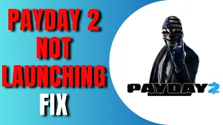 Payday 2 Not Launching Fix