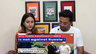 Pak Reacts to Why Public Sentiment in India is not against Russia? Critical Analysis by Adarsh Gupta