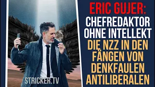 Eric Gujer: Chefredaktor ohne Intellekt. Die NZZ in den Fängen von denkfaulen Antiliberalen.