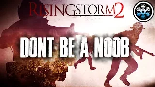 HOW TO: NOT BE A NOOB | Rising Storm 2