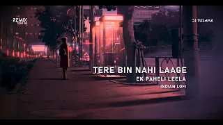 Tere Bin Nahi Laage - Ek Paheli Leela (DJ Tushar Lo-Fi Remake) | Indian Lofi 2021