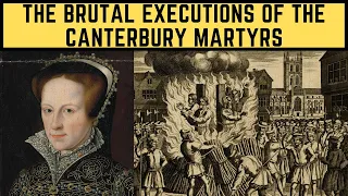 The BRUTAL Executions Of The Canterbury Martyrs - Mary I's Burnings